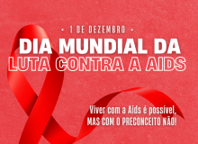 Dia de Luta contra Aids: viver com o diagnóstico é possível, mas não com preconceito