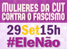 #EleNão: ao lado de artistas, mulheres da CUT aderem aos protestos do dia 29