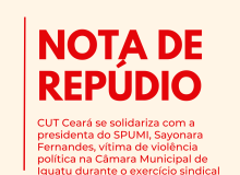 Nota de repúdio: CUT-CE repudia violência política sofrida pela presidenta do SPUMI