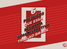6 prejuízos que a Reforma Administrativa traz ao Brasil