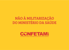 Confetam condena militarização do Ministério da Saúde