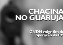 CNDH apresenta relatório sobre abuso policial na Operação Escudo, no Guarujá