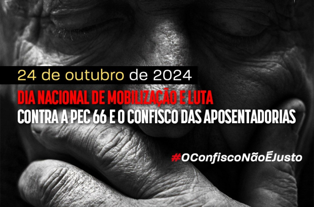 #24OUT: entidades convocam ato nacional contra PEC 66 e confisco das aposentadorias