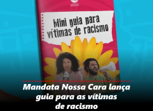 Mandata Nossa Cara lança guia para as vítimas de racismo