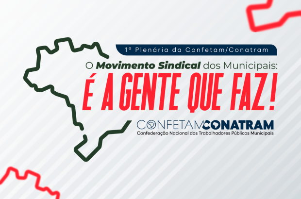 Confetam/Conatram convoca plenária para debater os rumos da luta dos municipais