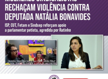 Mulheres sindicalistas rechaçam violência contra deputada Natália Bonavides