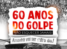 60 ANOS DO GOLPE: NÃO ESQUECER JAMAIS!
